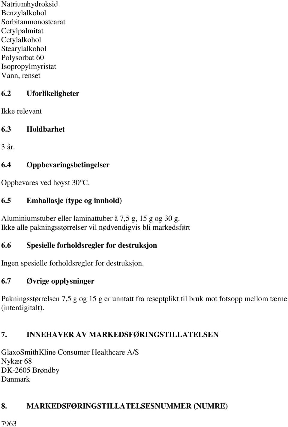 6 Spesielle forholdsregler for destruksjon Ingen spesielle forholdsregler for destruksjon. 6.