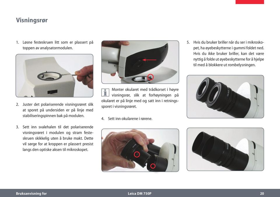 Juster det polariserende visningsrøret slik at sporet på undersiden er på linje med stabiliseringspinnen bak på modulen.