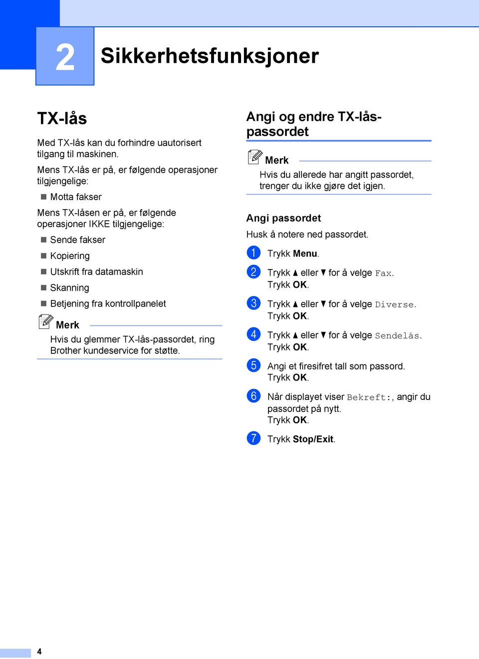 Betjening fra kontrollpanelet Hvis du glemmer TX-lås-passordet, ring Brother kundeservice for støtte.