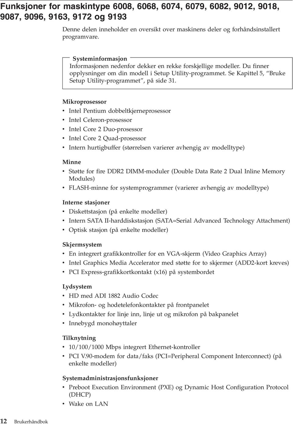 Se Kapittel 5, Bruke Setup Utility-programmet, på side 31.