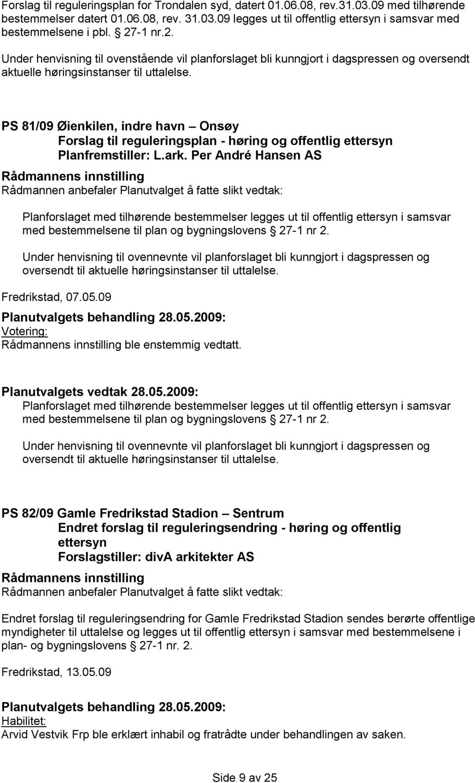 PS 81/09 Øienkilen, indre havn Onsøy Forslag til reguleringsplan - høring og offentlig ettersyn Planfremstiller: L.ark.
