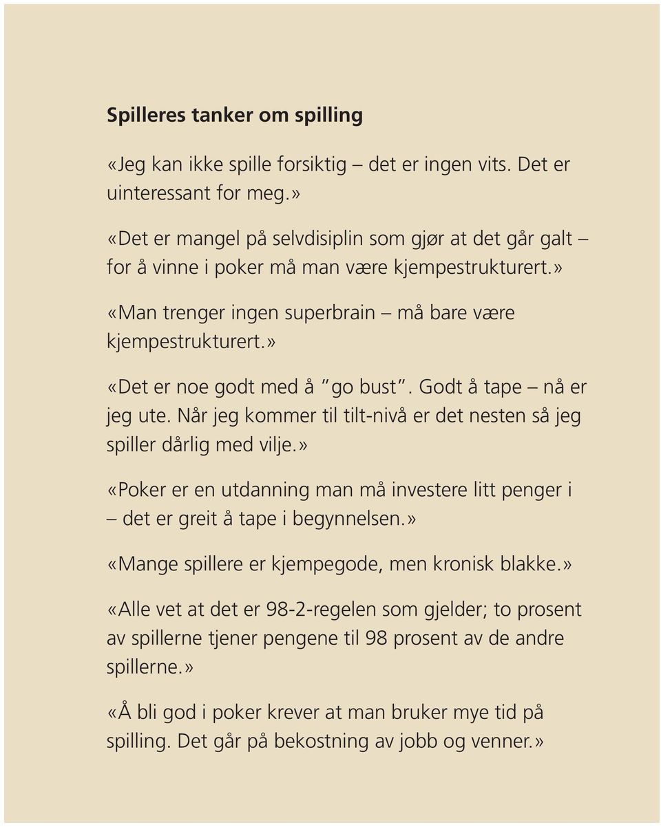 » «Det er noe godt med å go bust. Godt å tape nå er jeg ute. Når jeg kommer til tilt-nivå er det nesten så jeg spiller dårlig med vilje.