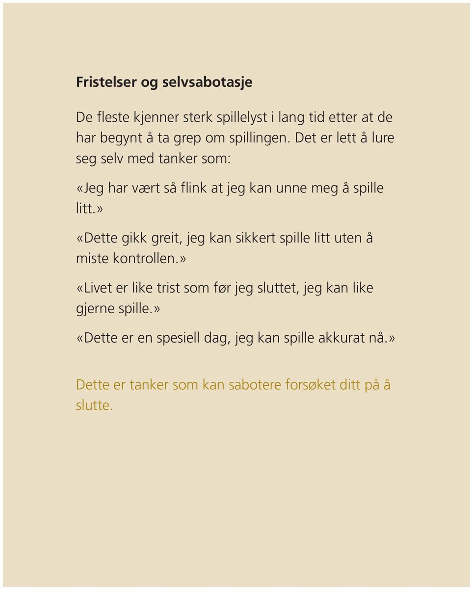 » «Dette gikk greit, jeg kan sikkert spille litt uten å miste kontrollen.