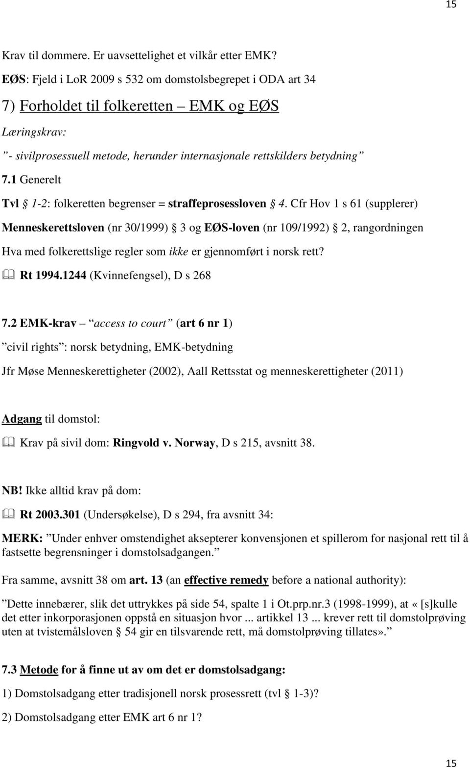 1 Generelt Tvl 1-2: folkeretten begrenser = straffeprosessloven 4.