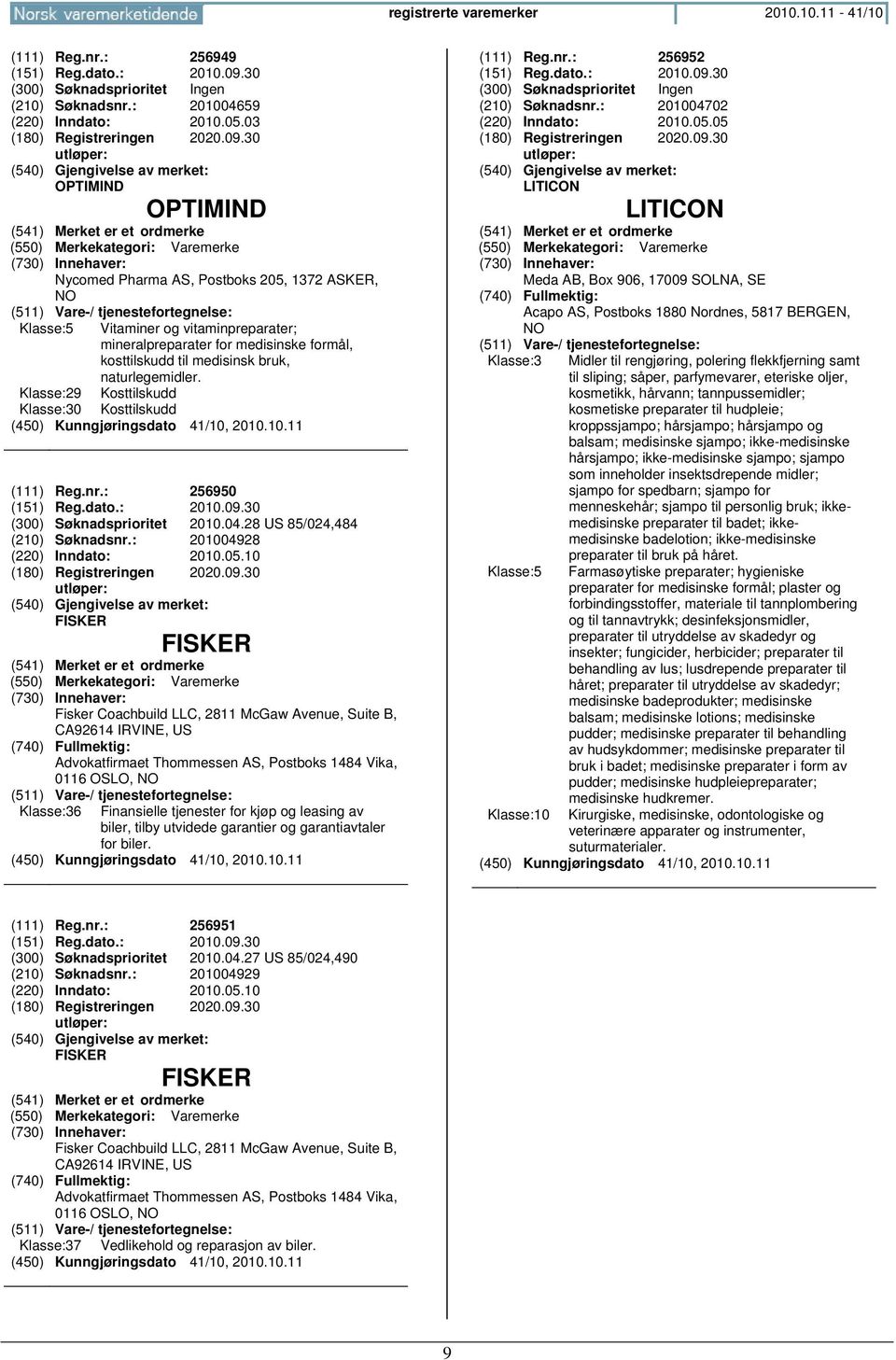 30 OPTIMIND OPTIMIND Nycomed Pharma AS, Postboks 205, 1372 ASKER, Klasse:5 Vitaminer og vitaminpreparater; mineralpreparater for medisinske formål, kosttilskudd til medisinsk bruk, naturlegemidler.