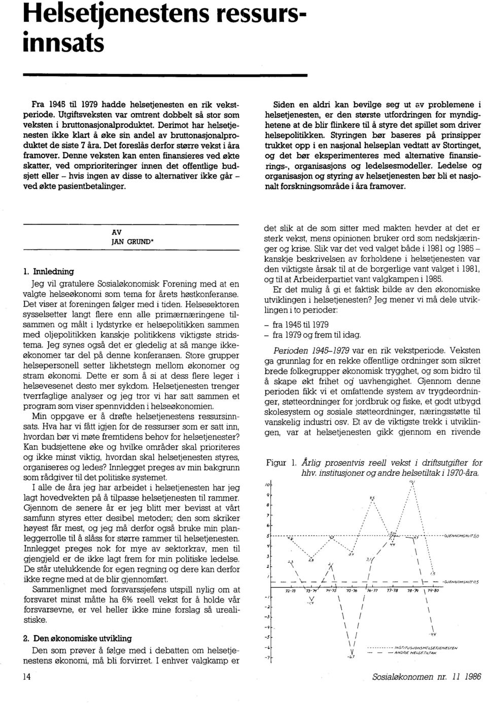 Denne veksten kan enten finansieres ved Jakte skatter, ved omprioriteringer innen det offentlige budsjett eller - hvis ingen av disse to alternativer ikke går - ved Jakte pasientbetalinger.