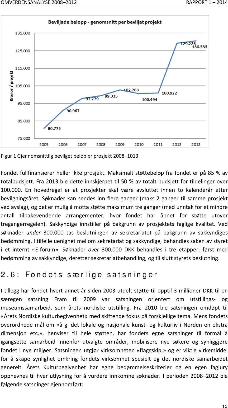 En hovedregel er at prosjekter skal være avsluttet innen to kalenderår etter bevilgningsåret.