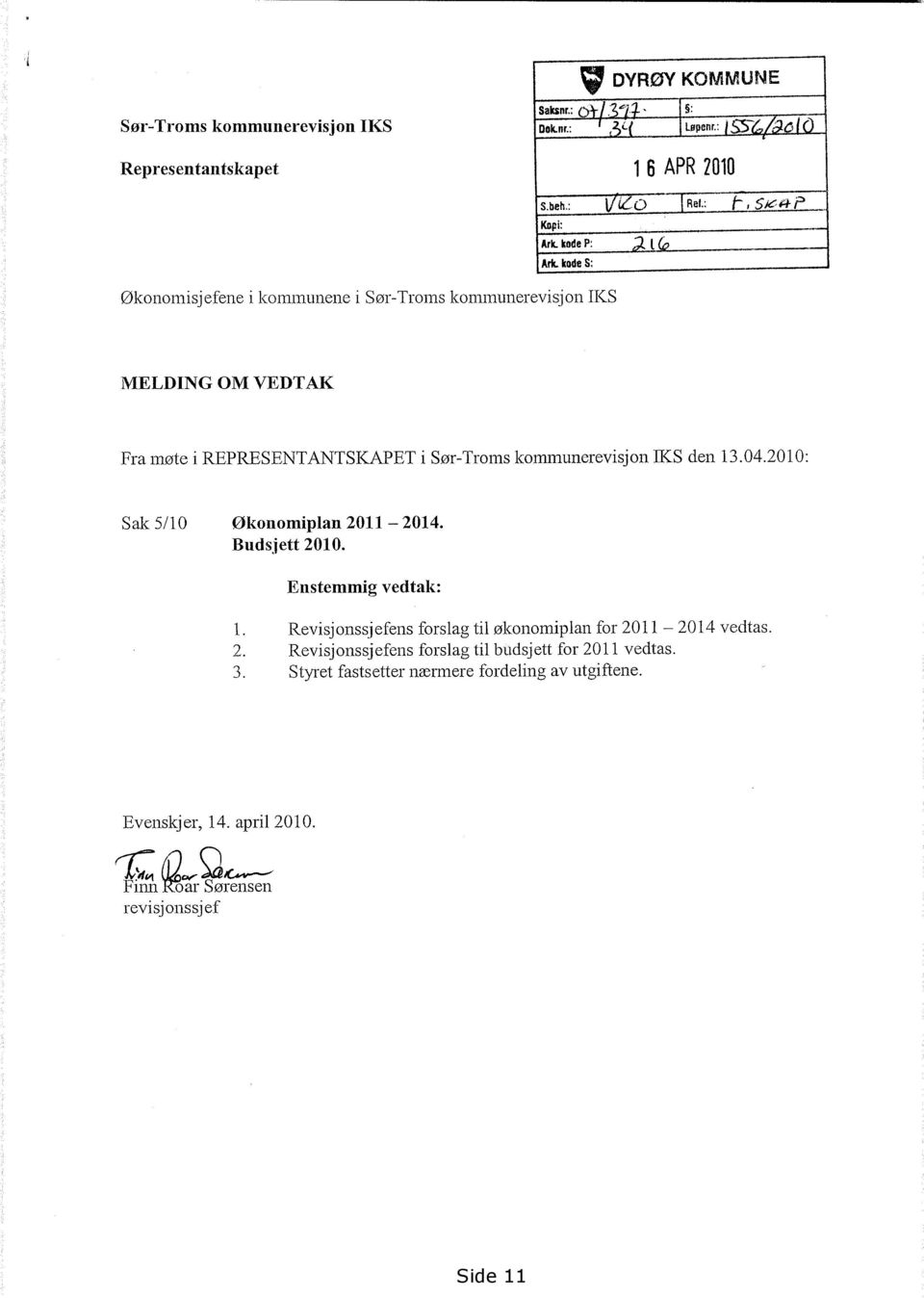 kode P: Ark kode S: MELDING OM VEDTAK Fra møte i REPRESENTANTSKAPET i Sør-Troms kommunerevisjon DCS den 13.04.2010: Sak 5/10 Økonomiplan 2011-2014. Budsjett 2010.