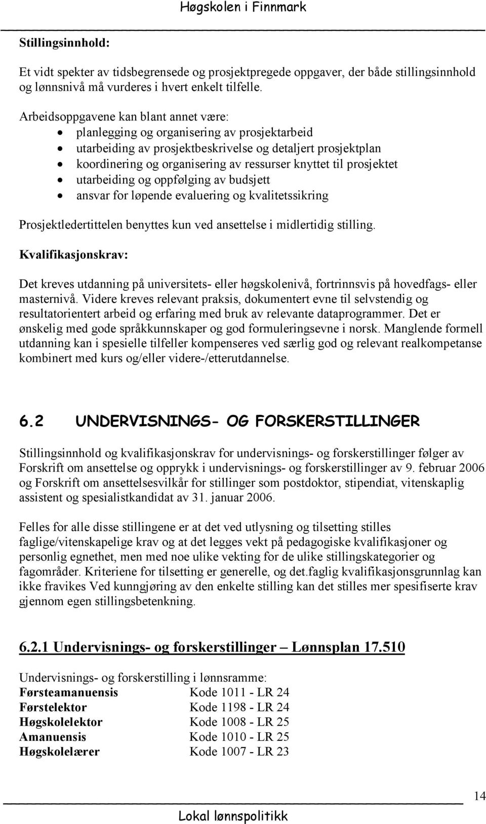 prosjektet utarbeiding og oppfølging av budsjett ansvar for løpende evaluering og kvalitetssikring Prosjektledertittelen benyttes kun ved ansettelse i midlertidig stilling.