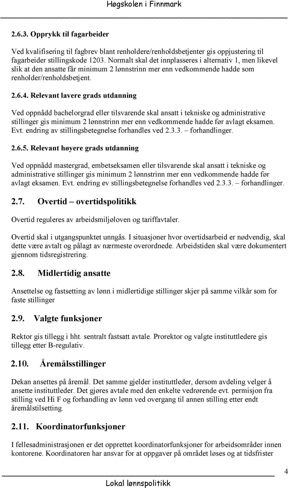 Relevant lavere grads utdanning Ved oppnådd bachelorgrad eller tilsvarende skal ansatt i tekniske og administrative stillinger gis minimum 2 lønnstrinn mer enn vedkommende hadde før avlagt eksamen.