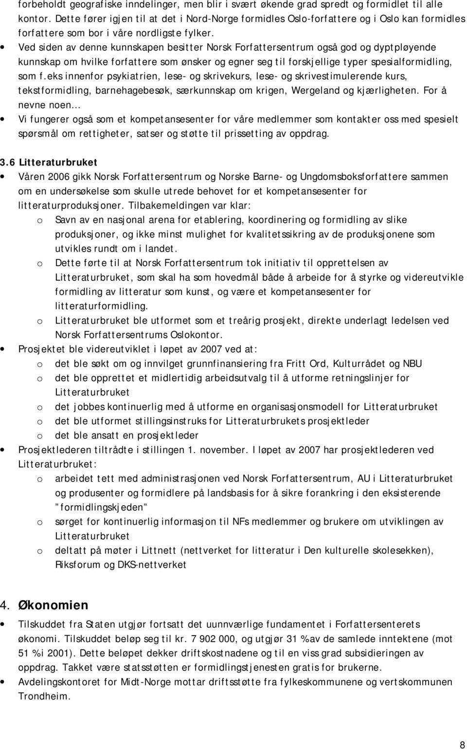 Ved siden av denne kunnskapen besitter Norsk Forfattersentrum også god og dyptpløyende kunnskap om hvilke forfattere som ønsker og egner seg til forskjellige typer spesialformidling, som f.