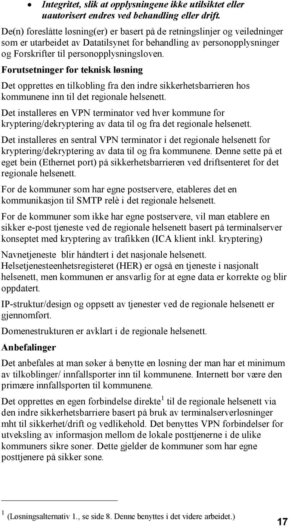 Forutsetninger for teknisk løsning Det opprettes en tilkobling fra den indre sikkerhetsbarrieren hos kommunene inn til det regionale helsenett.