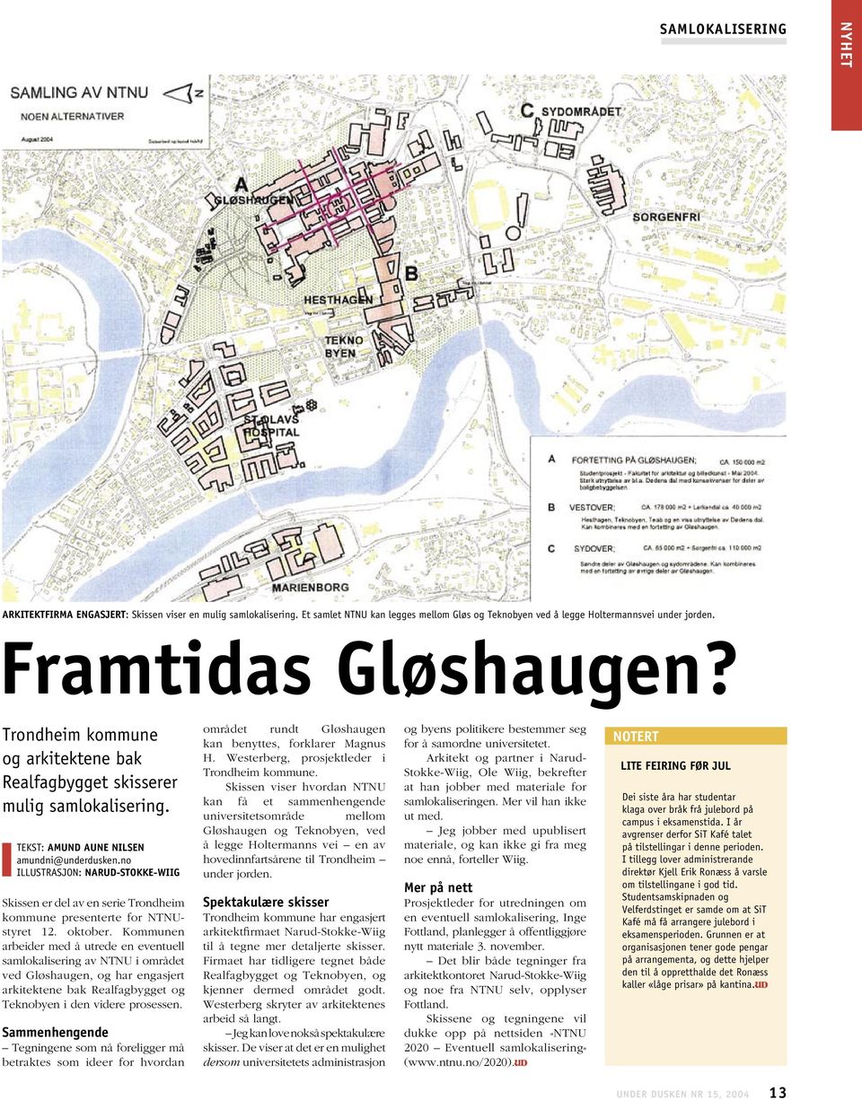 no ILLUSTRASJON: NARUD-STOKKE-WIIG Skissen er del av en serie Trondheim kommune presenterte for NTNUstyret 12. oktober.