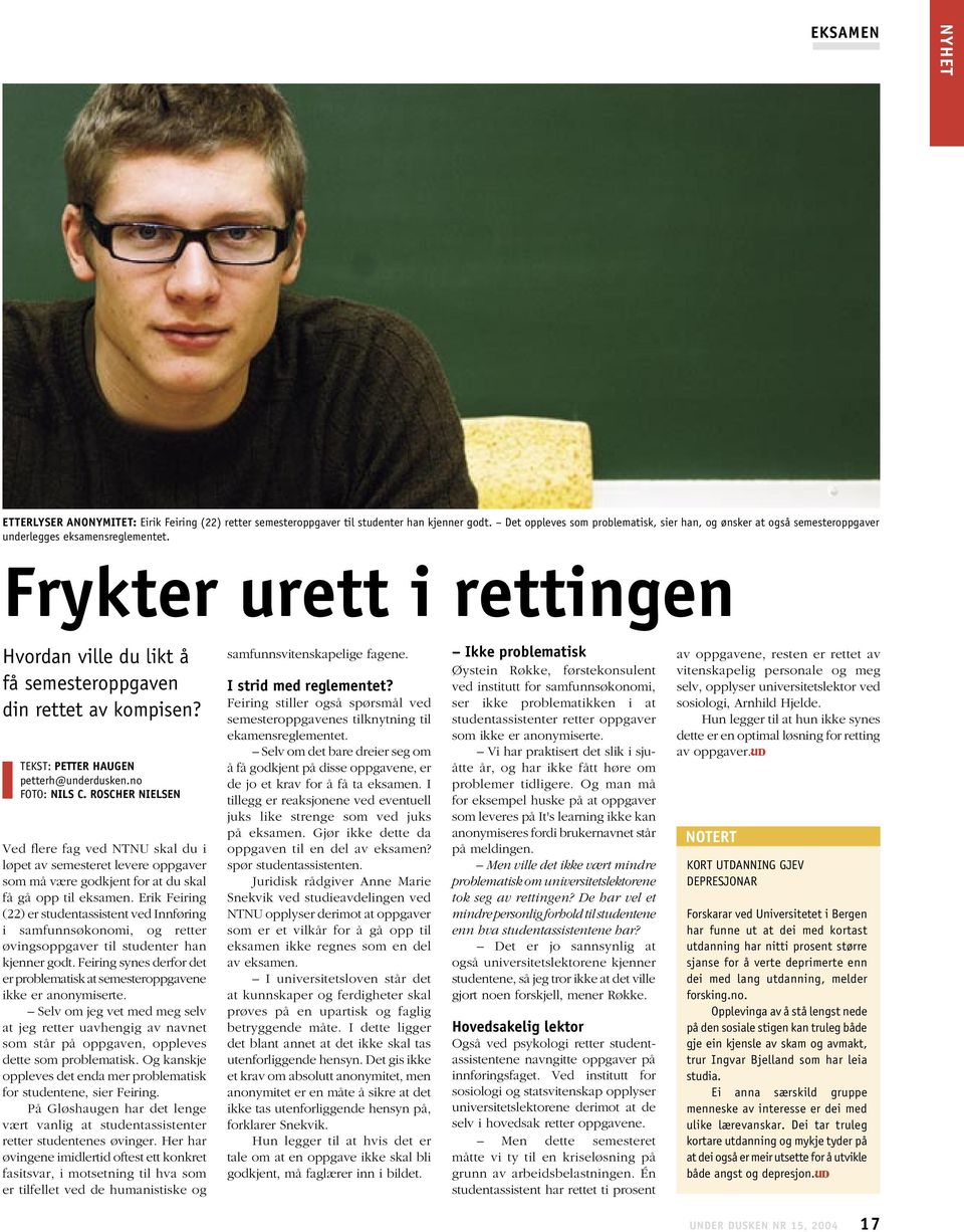 Frykter urett i rettingen Hvordan ville du likt å få semesteroppgaven din rettet av kompisen? TEKST: PETTER HAUGEN petterh@underdusken.no FOTO: NILS C.