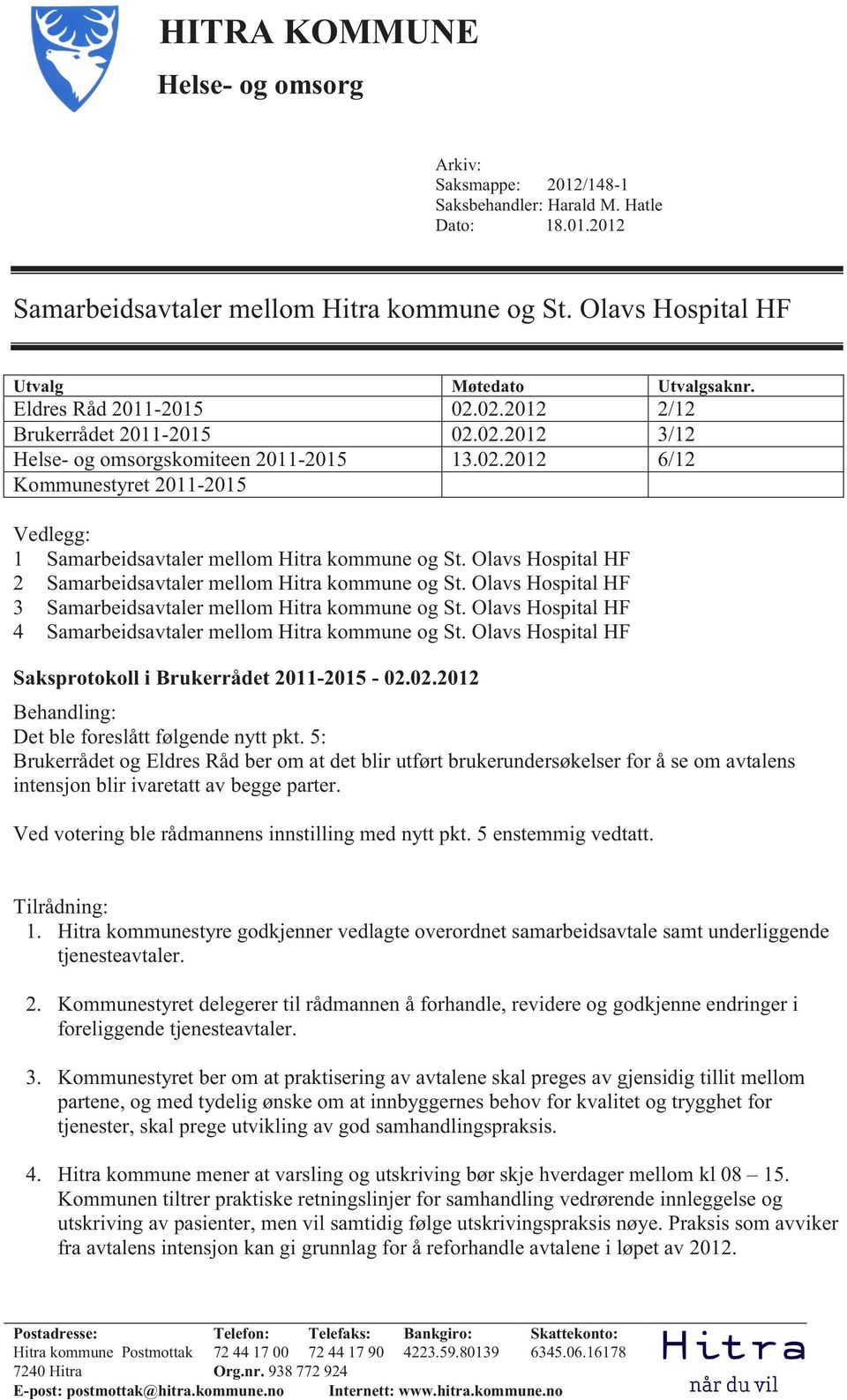 Olavs Hospital HF 2 Samarbeidsavtaler mellom Hitra kommune og St. Olavs Hospital HF 3 Samarbeidsavtaler mellom Hitra kommune og St. Olavs Hospital HF 4 Samarbeidsavtaler mellom Hitra kommune og St.