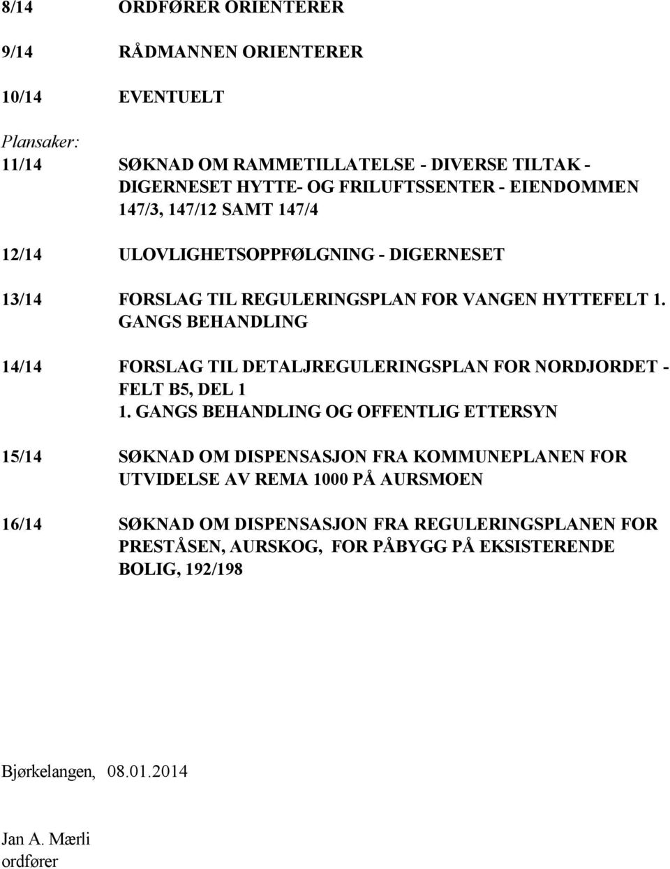 GANGS BEHANDLING 14/14 FORSLAG TIL DETALJREGULERINGSPLAN FOR NORDJORDET - FELT B5, DEL 1 1.