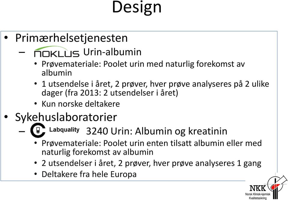 deltakere Sykehuslaboratorier :: 3240 Urin: Albumin og kreatinin Prøvemateriale: Poolet urin enten tilsatt albumin