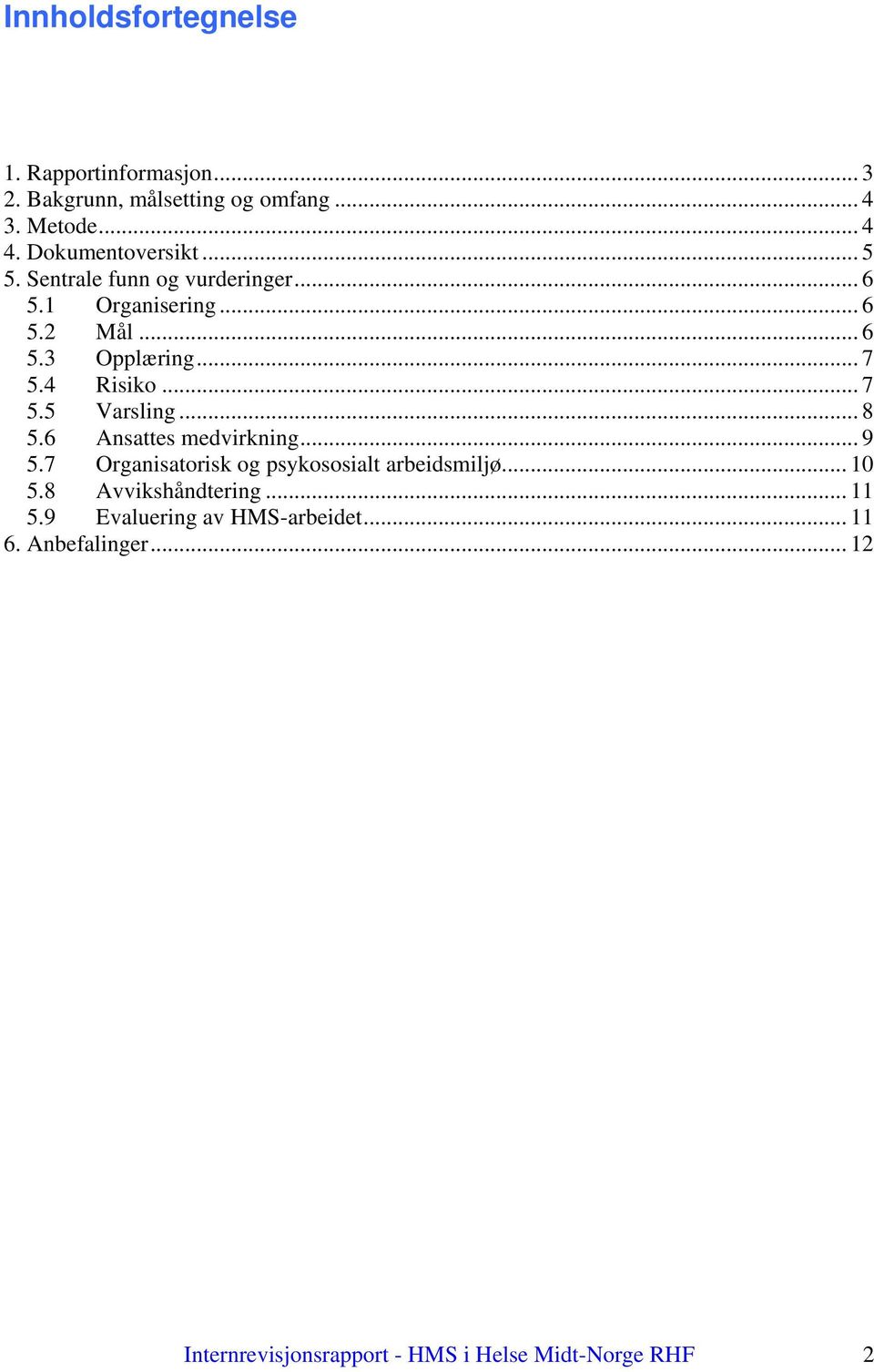 4 Risiko... 7 5.5 Varsling... 8 5.6 Ansattes medvirkning... 9 5.7 Organisatorisk og psykososialt arbeidsmiljø... 10 5.