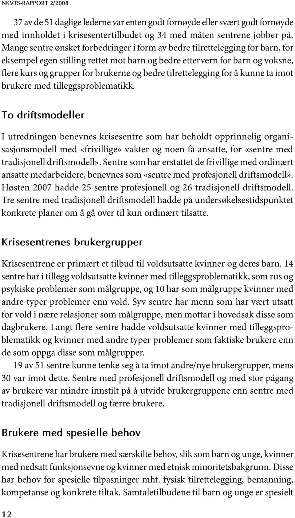 bedre tilrettelegging for å kunne ta imot brukere med tilleggsproblematikk.