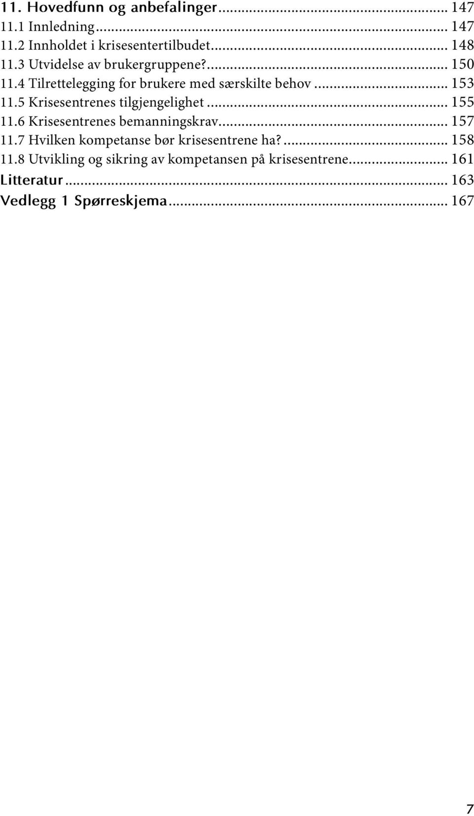 5 Krisesentrenes tilgjengelighet... 55.6 Krisesentrenes bemanningskrav... 57.