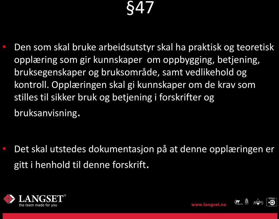 Opplæringen skal gi kunnskaper om de krav som stilles til sikker bruk og betjening i forskrifter