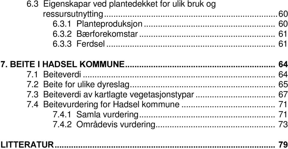 2 Beite for ulike dyreslag... 65 7.3 Beiteverdi av kartlagte vegetasjonstypar... 67 7.