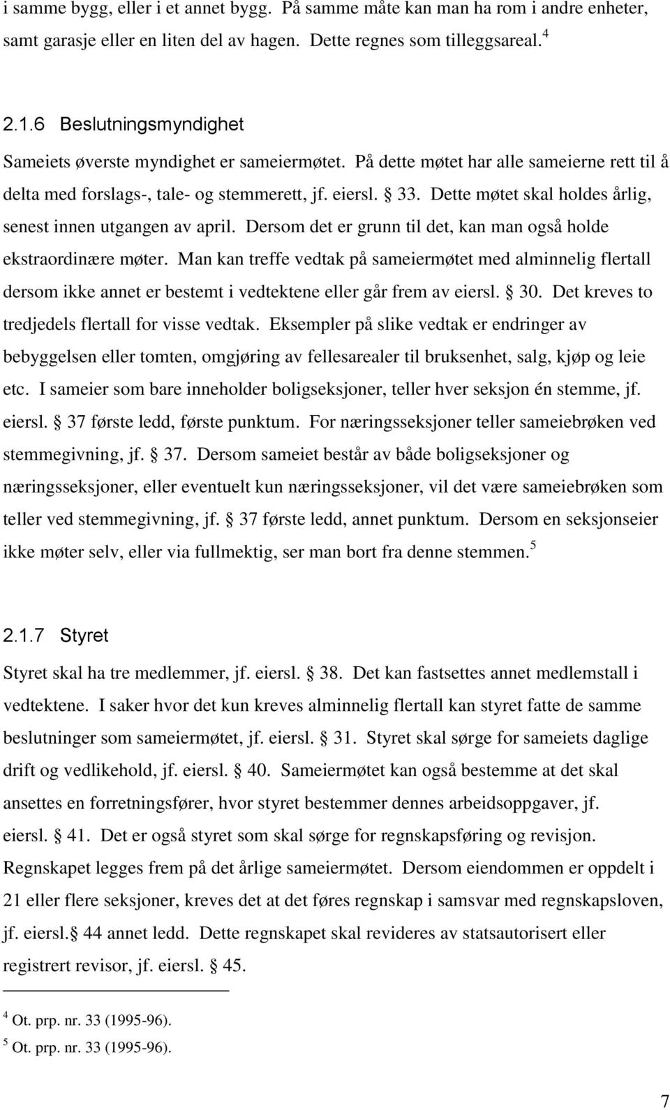 Dette møtet skal holdes årlig, senest innen utgangen av april. Dersom det er grunn til det, kan man også holde ekstraordinære møter.