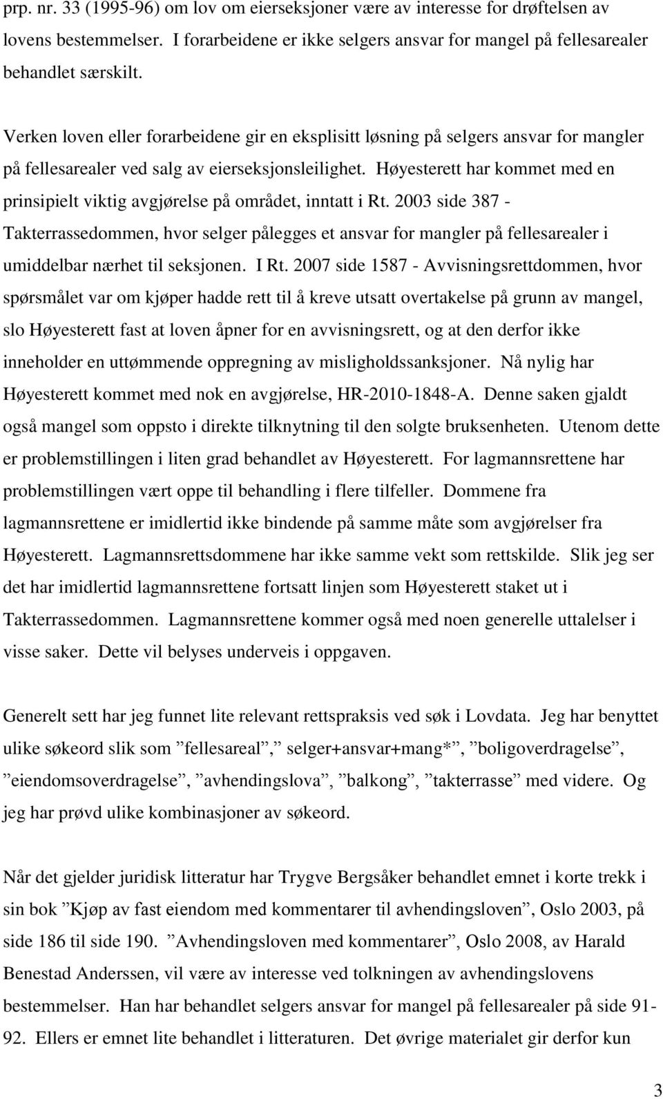 Høyesterett har kommet med en prinsipielt viktig avgjørelse på området, inntatt i Rt.