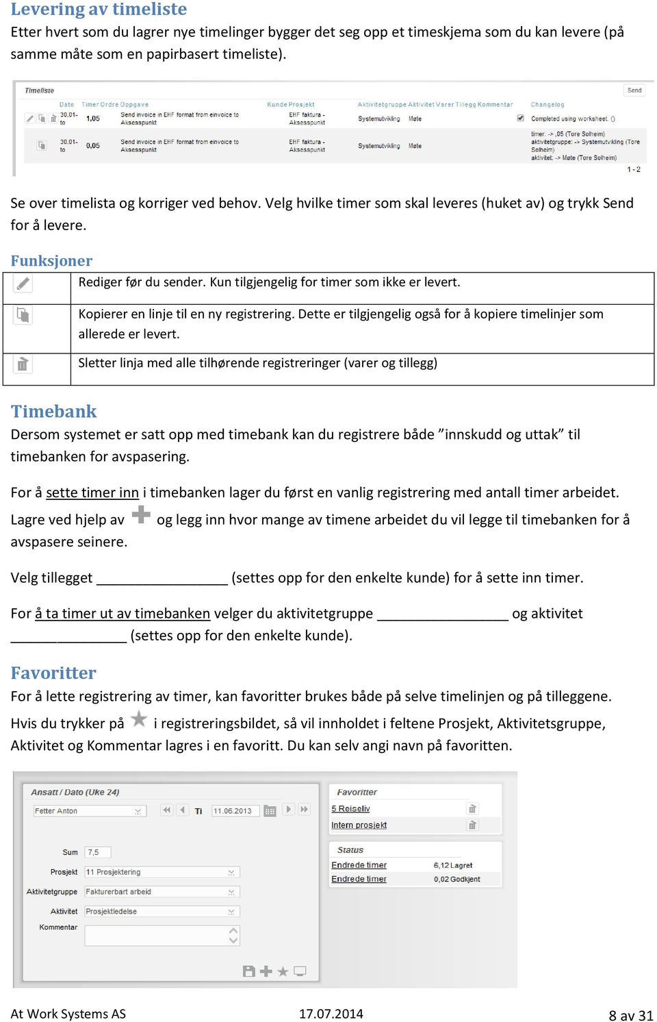 Dette er tilgjengelig også for å kopiere timelinjer som allerede er levert.