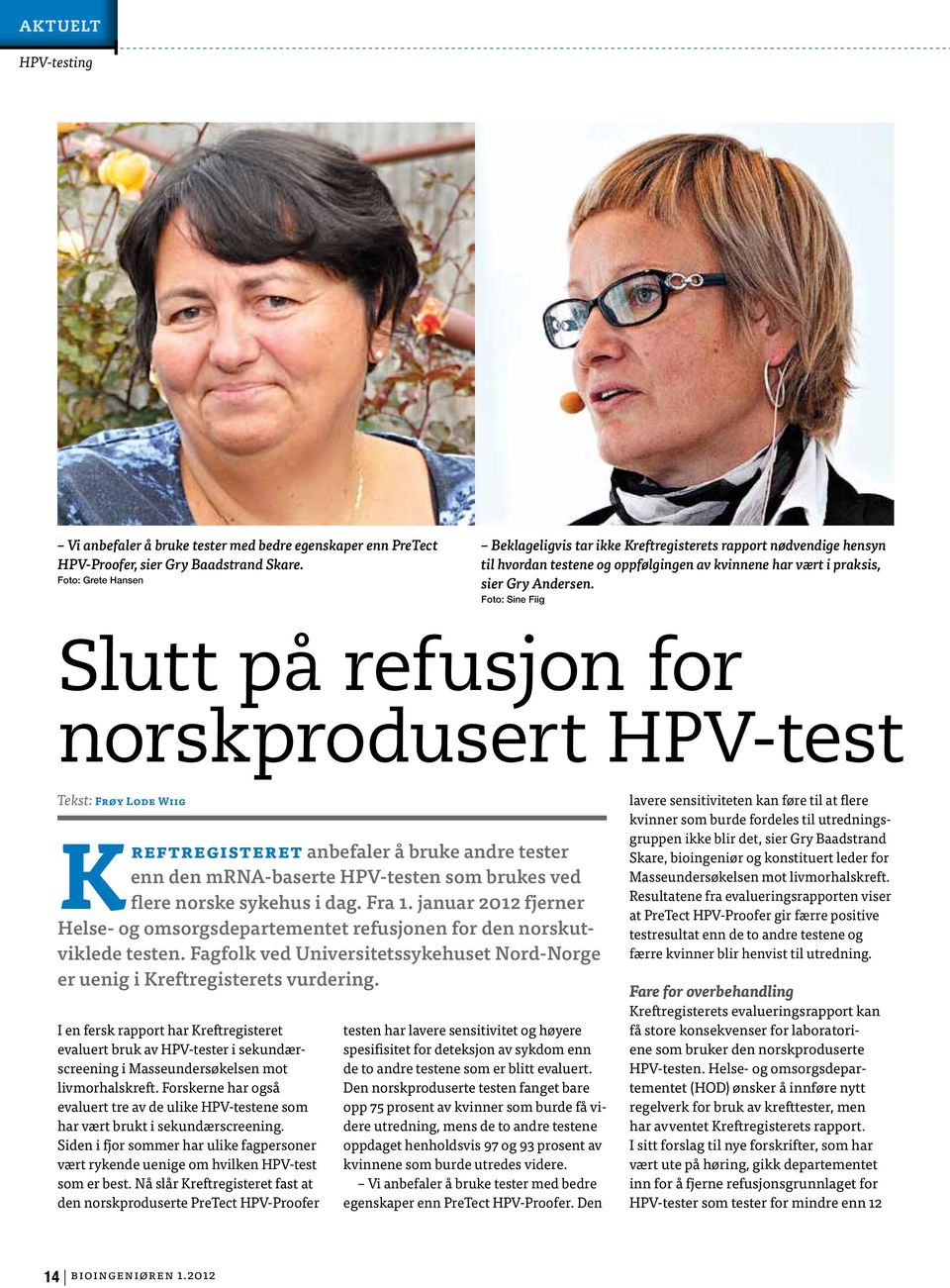 Foto: Sine Fiig Slutt på refusjon for norskprodusert HPV-test Tekst: Frøy Lode Wiig Kreftregisteret anbefaler å bruke andre tester enn den mrna-baserte HPV-testen som brukes ved flere norske sykehus
