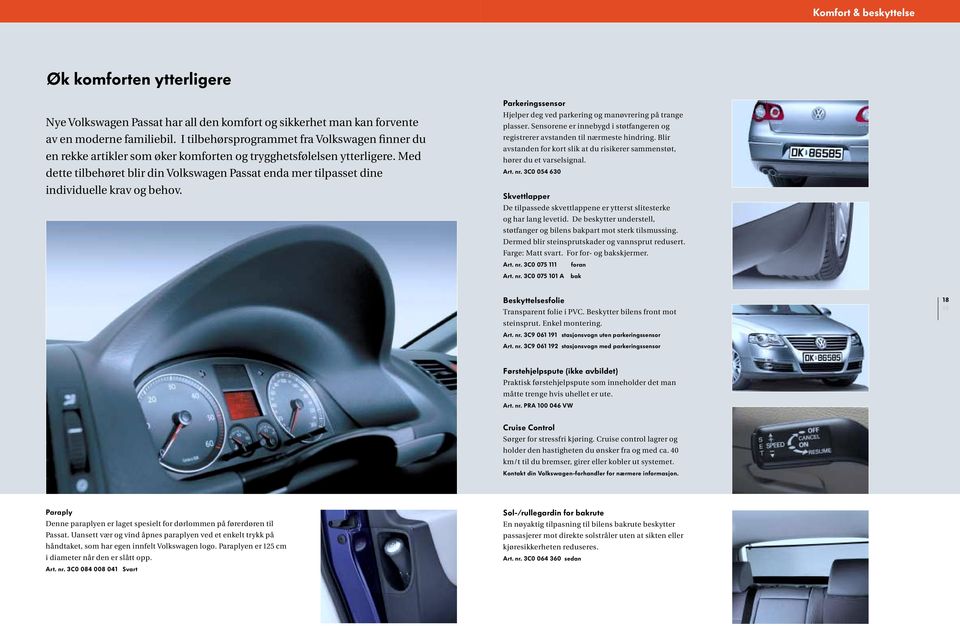 Med dette tilbehøret blir din Volkswagen Passat enda mer tilpasset dine individuelle krav og behov. Parkeringssensor Hjelper deg ved parkering og manøvrering på trange plasser.