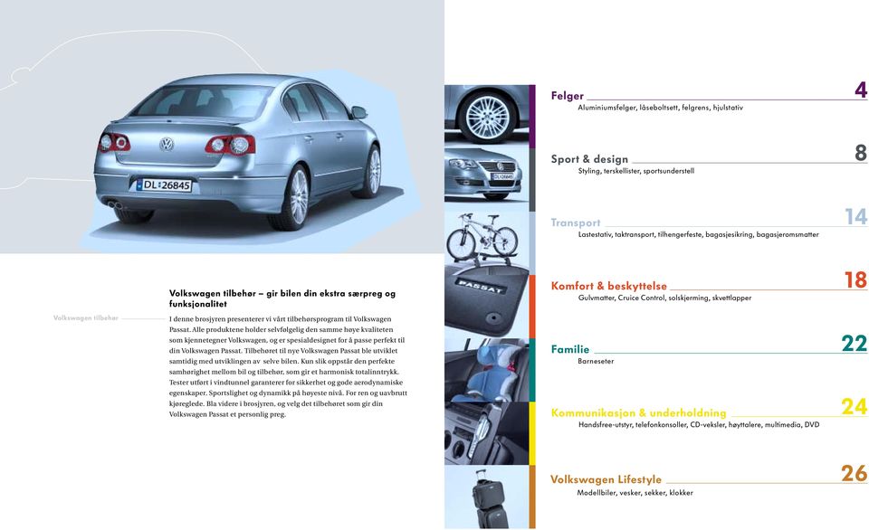 Alle produktene holder selvfølgelig den samme høye kvaliteten som kjennetegner Volkswagen, og er spesialdesignet for å passe perfekt til din Volkswagen Passat.