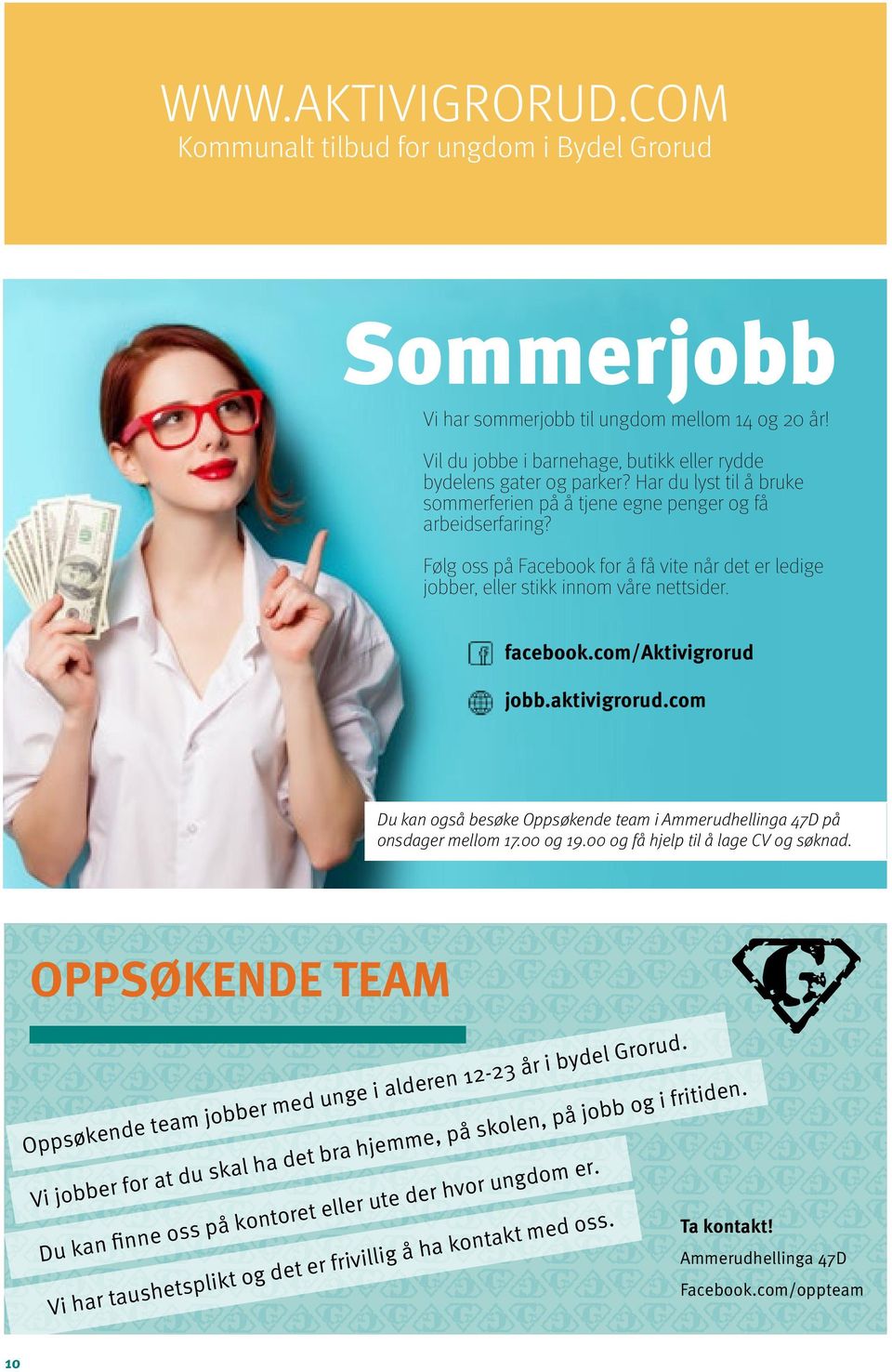 com/aktivigrorud jobb.aktivigrorud.com Du kan også besøke Oppsøkende team i Ammerudhellinga 47D på onsdager mellom 17.00 og 19.00 og få hjelp til å lage CV og søknad.