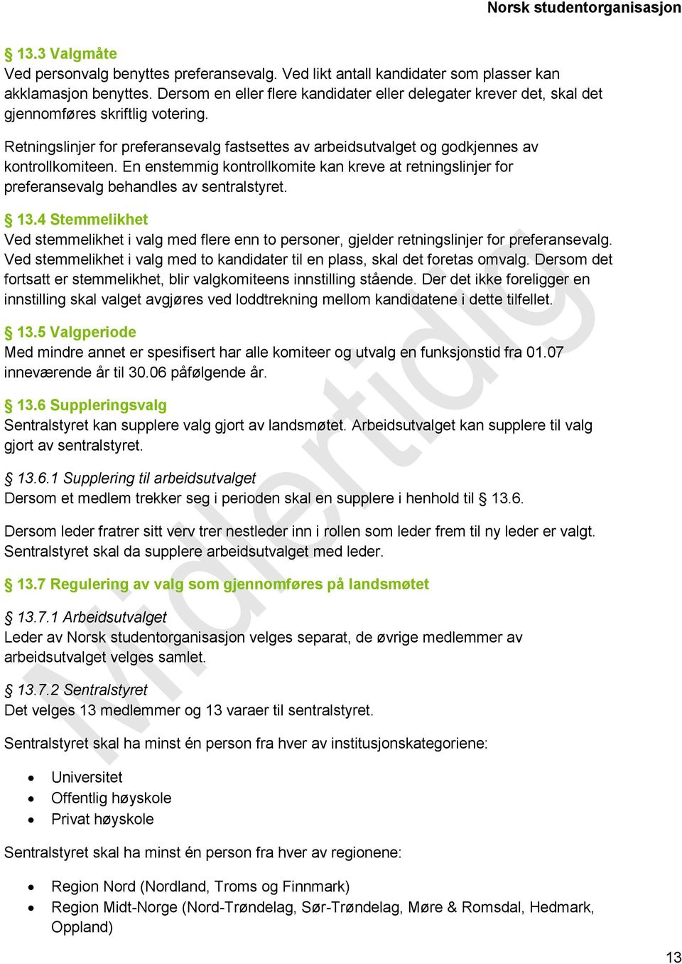 Retningslinjer for preferansevalg fastsettes av arbeidsutvalget og godkjennes av kontrollkomiteen.