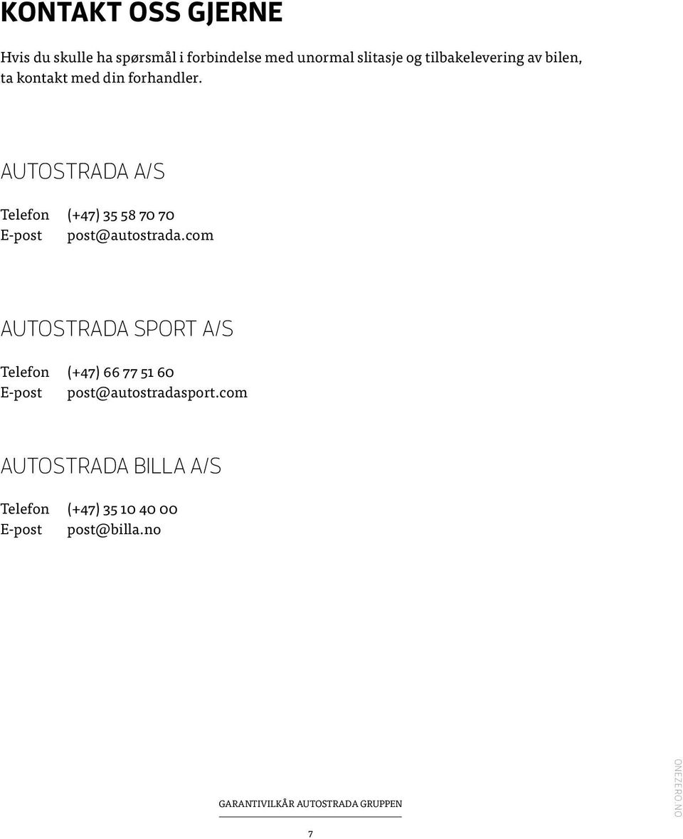 AUTOSTRADA A/S Telefon (+47) 35 58 70 70 E-post post@autostrada.