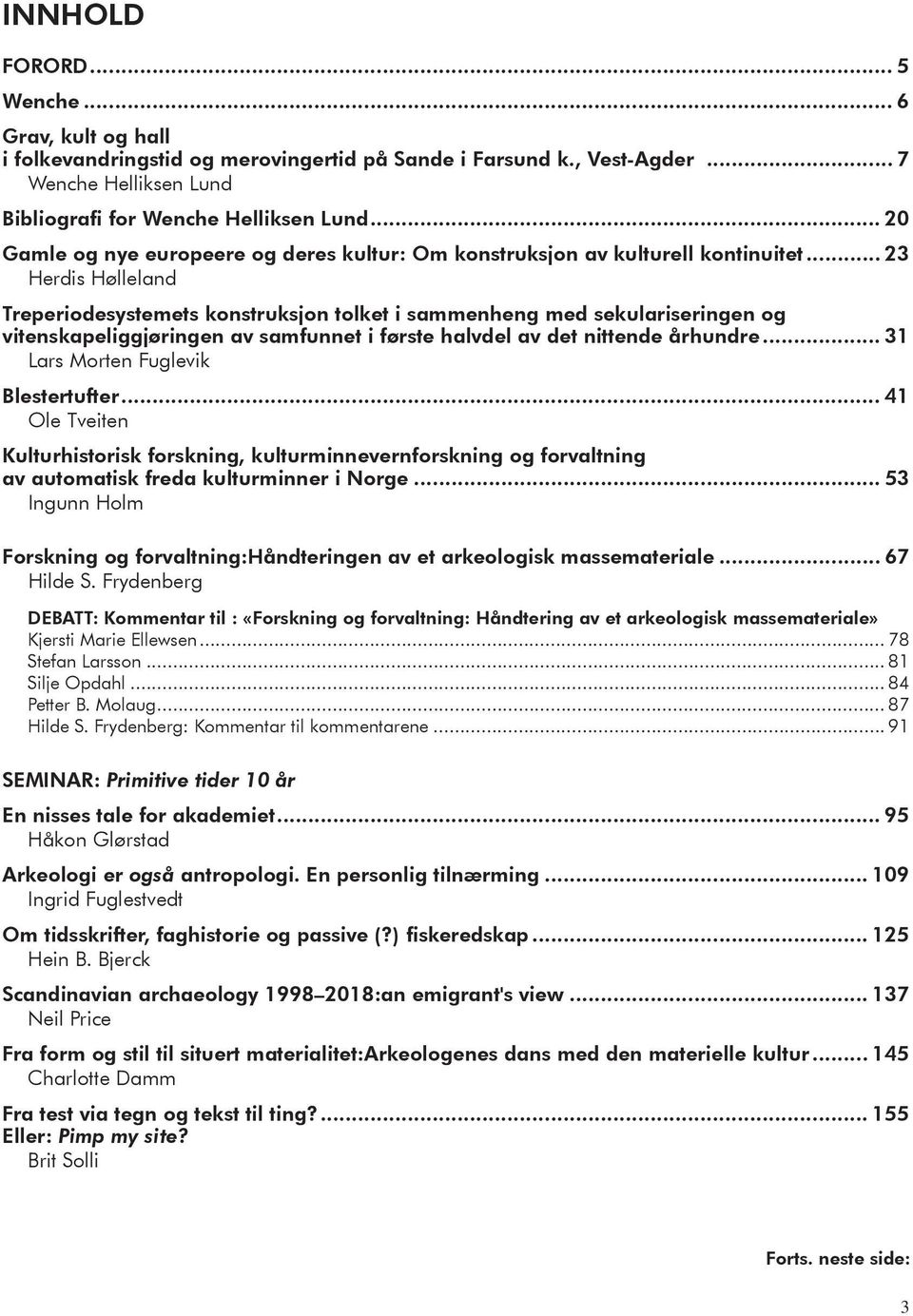 .. 23 Herdis Hølleland Treperiodesystemets konstruksjon tolket i sammenheng med sekulariseringen og vitenskapeliggjøringen av samfunnet i første halvdel av det nittende århundre.