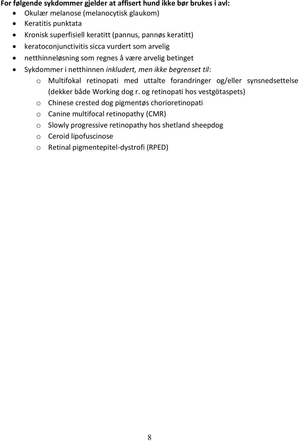 Multifokal retinopati med uttalte forandringer og/eller synsnedsettelse (dekker både Working dog r.