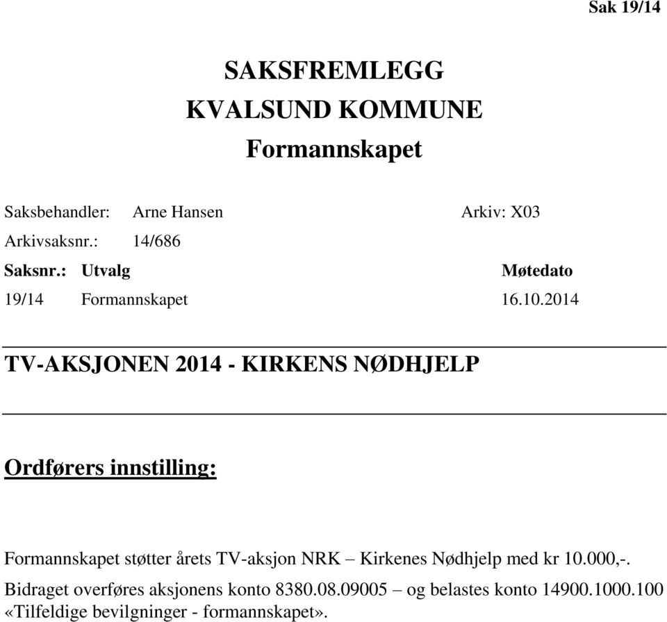 2014 TV-AKSJONEN 2014 - KIRKENS NØDHJELP Ordførers innstilling: Formannskapet støtter årets TV-aksjon NRK