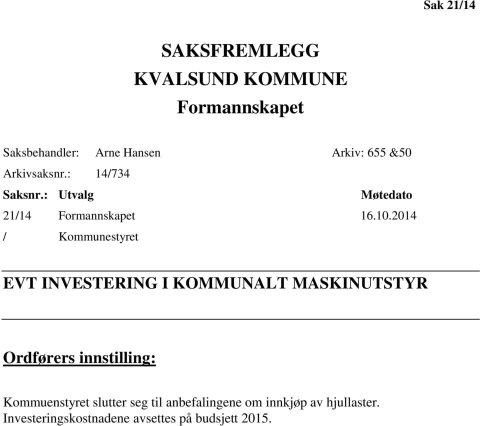 2014 / Kommunestyret EVT INVESTERING I KOMMUNALT MASKINUTSTYR Ordførers innstilling: