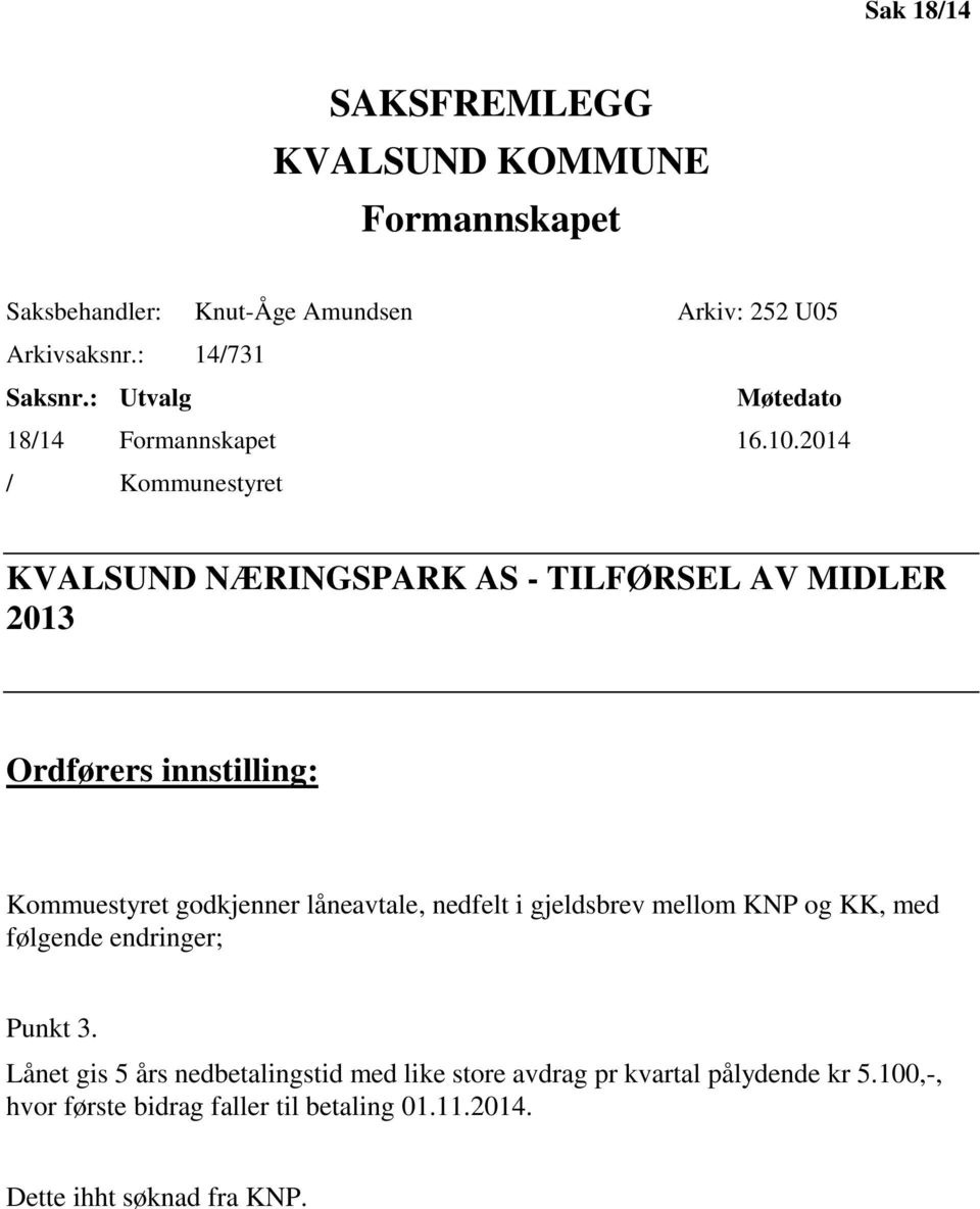 2014 / Kommunestyret KVALSUND NÆRINGSPARK AS - TILFØRSEL AV MIDLER 2013 Ordførers innstilling: Kommuestyret godkjenner låneavtale,