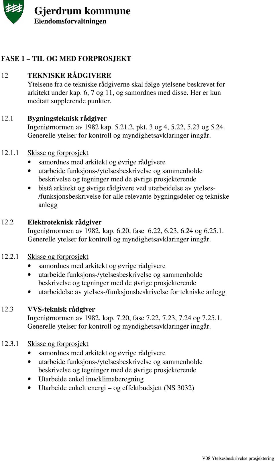 Generelle ytelser for kontroll og myndighetsavklaringer inngår. 12