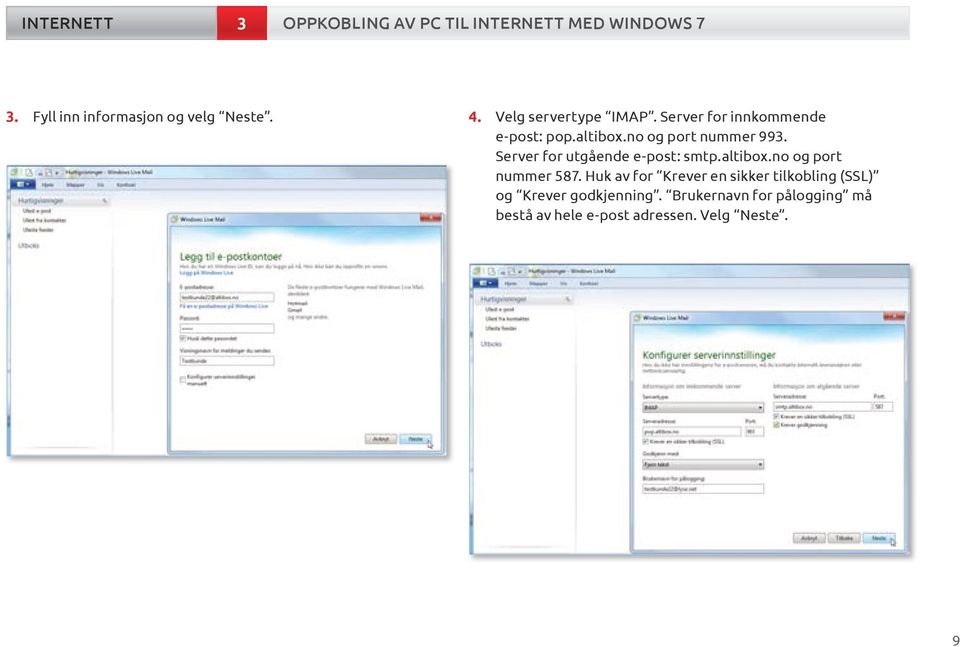 Server for utgående e-post: smtp.altibox.no og port nummer 587.