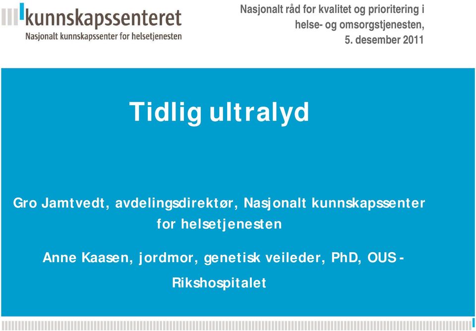 desember 2011 Tidlig ultralyd Kunnskapsesenterets nye PPT-mal Gro