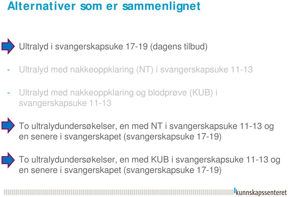 svangerskapsuke 11-13 - To ultralydundersøkelser, en med NT i svangerskapsuke 11-13 og en senere i