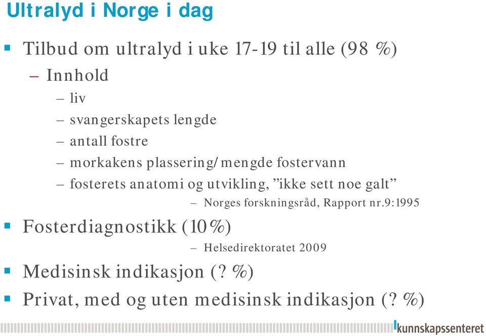 anatomi og utvikling, ikke sett noe galt Fosterdiagnostikk (10%) Norges forskningsråd,