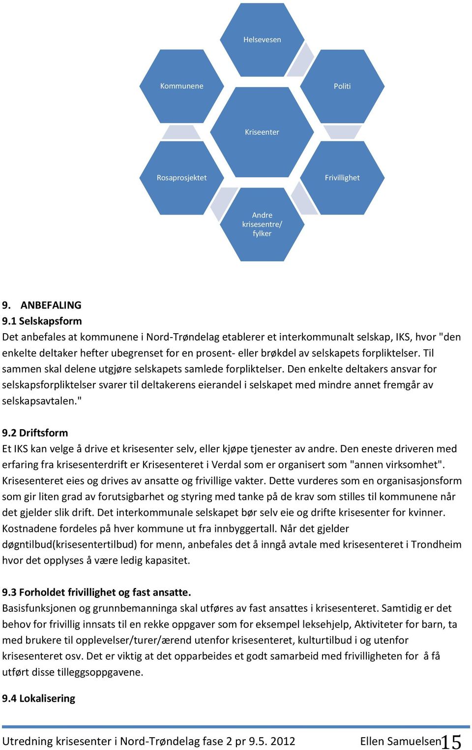 forpliktelser. Til sammen skal delene utgjøre selskapets samlede forpliktelser.