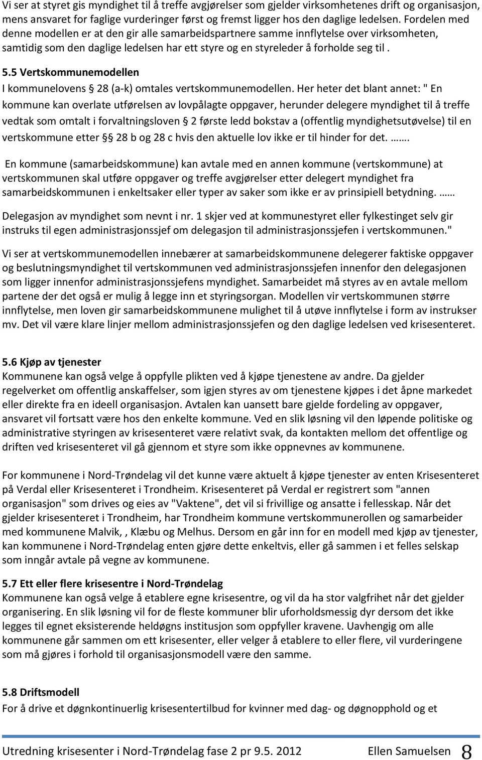 5 Vertskommunemodellen I kommunelovens 28 (a-k) omtales vertskommunemodellen.