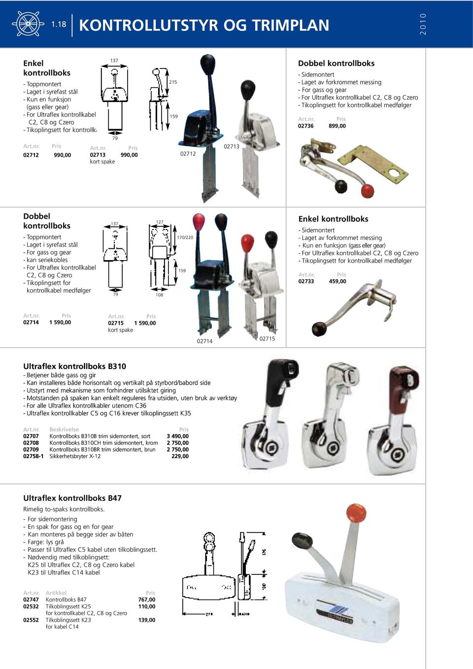 Tikoplingsett for kontrollkabel medfølger 02736 899,00 Dobbel kontrollboks - Toppmontert - Laget i syrefast stål - For gass og gear - kan seriekobles - For Ultraflex kontrollkabel C2, C8 og Czero -