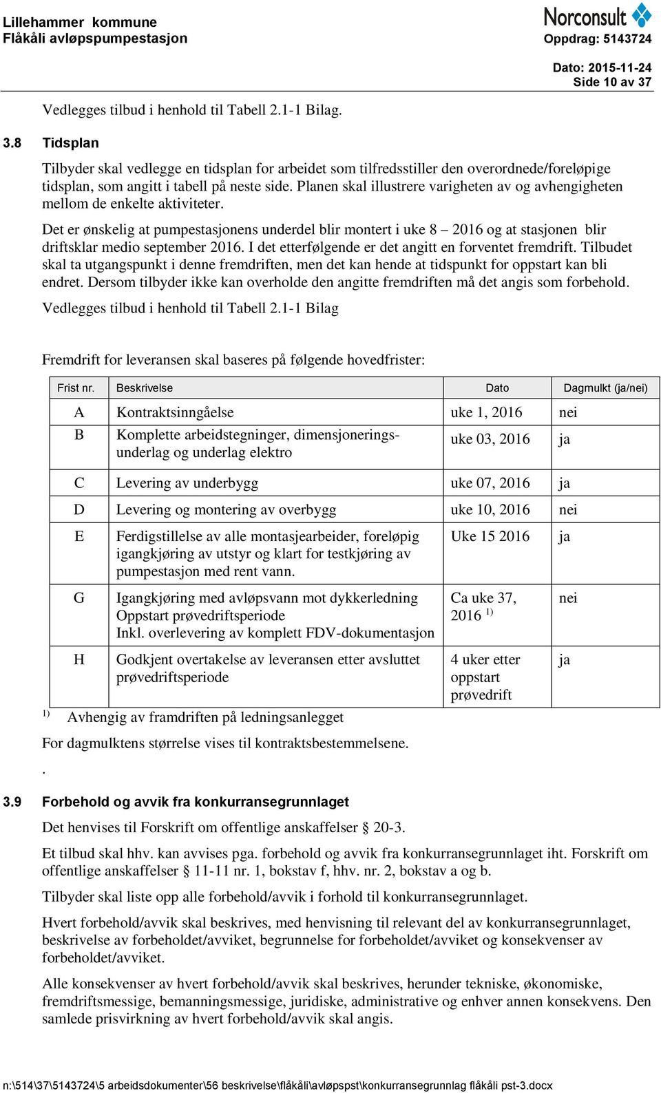 Planen skal illustrere varigheten av og avhengigheten mellom de enkelte aktiviteter.