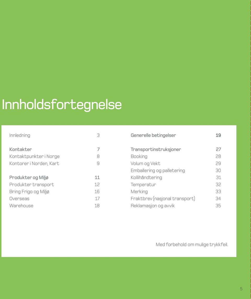 Transportinstruksjoner 27 Booking 28 Volum og Vekt 29 Emballering og palletering 30 Kollihåndtering 31